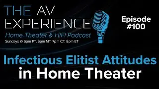 Ep#100 Do We REALLY Celebrate Budget Home Theaters? / The AV Experience Podcast