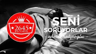 Ahmet Hatipoğlu - Seni Soruyorlar