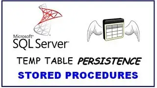 SQL Server Temp Table Persistence - STORED PROCEDURES