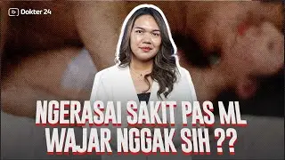 Dokter 24 - Sakit GAK Karuan Pas ML! Normal Nggak Ya?