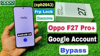 Oppo F27 Pro Plus Frp Lock Kaise Hataye | Oppo (cph2643) Frp Lock Remove | Oppo Frp Unlock 2024