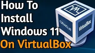 How To Install Windows 11 on a VirtualBox, Fix This PC Can't Run Windows 11