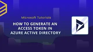 Microsoft Tutorials: How To Generate An Access Token In Azure Active Directory