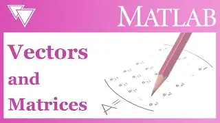 Vectors and Matrices in MATLAB | Beginner's Guide to MATLAB