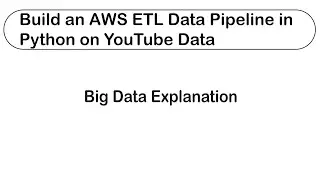 AWS ETL Data Pipeline in Python on YouTube Data | Big Data Explained