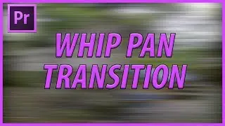 How to Create a Whip Pan Transition in Adobe Premiere Pro CC (2018)