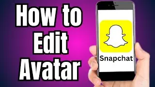 How to Edit Avatar in Snapchat
