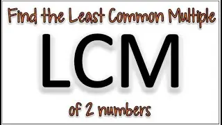 How to find the Least Common Multiple of 2 Numbers