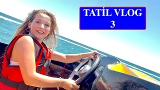 Tatil Vlog 3. Jetski & Aquapark. Ecrin Su Çoban