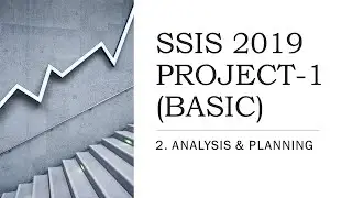 SSIS 2019 | PRACTICE PROJECT-1 | 2. ANALYSIS AND PLANNING