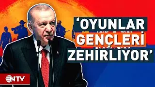 Erdoğan, Sosyal Medyayı ve Oyunları Hedef Aldı! | NTV