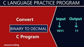 C Program to Convert Binary to Decimal  | Binary to Decimal in c | sameercoding