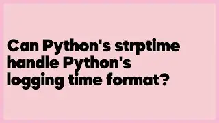 Can Python's strptime handle Python's logging time format?  (1 answer)