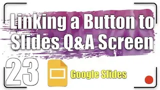 Linking a Button to Slides Q&A Screen | Google Slides Tutorial 23