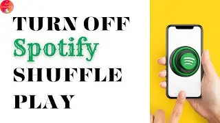 How To Turn Off Spotify Shuffle Play?