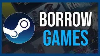 How To Borrow Games On Steam (Tutorial)