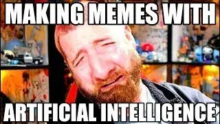 Using Artificial Intelligence To Make Memes #CONTENT