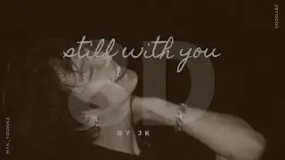 Still With You by JK of BTS ♡ [8D USE HEADPHONE]