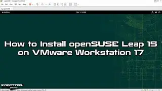 How to Install openSUSE Leap 15 on VMware Workstation 17 | SYSNETTECH Solutions