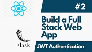 Build A Full-Stack Web Application with Flask And ReactJS - Part 2 Flask JWT Authentication