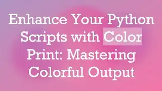 Enhance Your Python Scripts with Color Print: Mastering Colorful Output