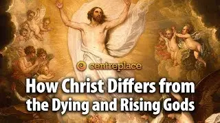 How Christ Differs from the Dying and Rising Gods