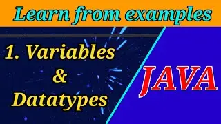 1. Variables & Datatypes in JAVA | Learn Java through Examples | Java Tutorials for Beginners