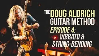 The Doug Aldrich Guitar Method - Episode 4: Vibrato, String Bending and More!