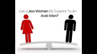 Can a woman be superior to a man, or a White Jew be superior to an Arab?