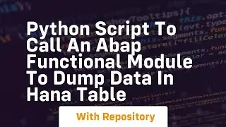 Python script to call an ABAP functional module to dump data in Hana table