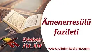 Amenerresulu'nun fazileti | Kuran-ı Kerim