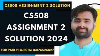 CS508 Assignment 2 100% Correct Solution 2024 BY VUBWN | CS508 Assignment 2 Solution By NASIR ABBAS