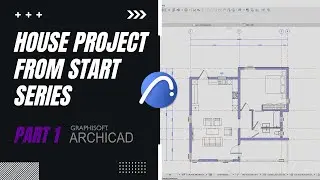 Project From Start to Finish | ArchiCAD Workflow Series | Part 1