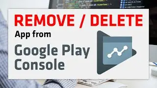 How to Remove / Delete App from Google Play Console | 2024 Update