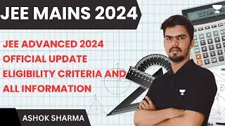 Jee Advanced 2024 official Update | Eligibility criteria and All information |  Ashok