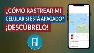 ¿Cómo Rastrear o Encontrar mi Celular si Está Apagado? - Guía Paso a Paso