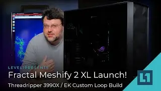 Fractal Meshify 2 XL Launch! Threadripper 3990X/EK Custom Loop Build