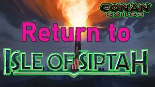 Return to Isle of Siptah   Conan Exiles