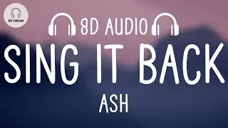 ASH - Sing It Back (8D AUDIO)