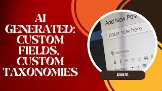 Aiomatic: Creating Custom Fields and Taxonomies for WordPress Posts - Step-by-Step Tutorial