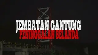 MENGUAK SEJARAH JEMBATAN CIGARUKGAK 