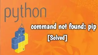 Python pip: command not found [SOLVED]