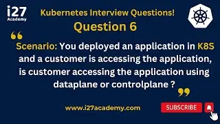 [K8S_Question6] Is Your Customer Accessing Your K8S App via DataPlane or ControlPlane?  @i27academy