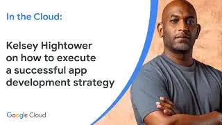 In the Cloud: Kelsey Hightower on how to execute a successful app development strategy