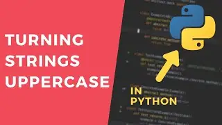 Turning Strings Into UPPERCASE - 1 Minute Python Tutorial