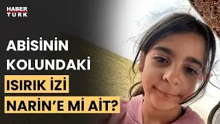 SON DAKİKA! Kayıp Narin Güran soruşturması: Ağabeyin kolundaki ısırık Narin'e mi ait?