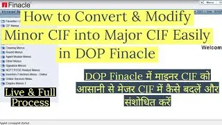 How to Convert & Modify Any Minor CIF into Major CIF Easily In DOP Finacle