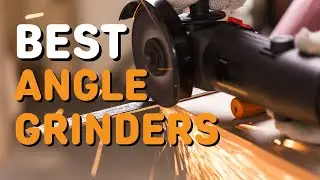 Best Angle Grinders in 2024 - Top 6 Angle Grinders