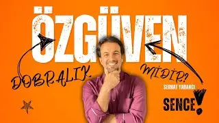 Dobralık  özgüven midir? | SERHAT YABANCI