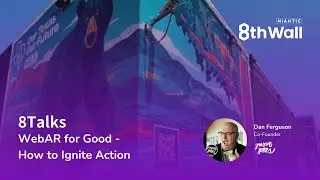 8Talks: WebAR for Good - How to Ignite Action